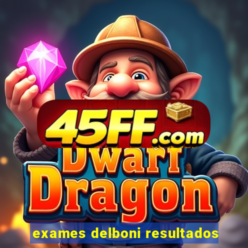 exames delboni resultados